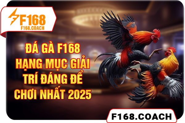 Đá Gà F168 - Hạng Mục Giải Trí Đáng Để Chơi Nhất 2025