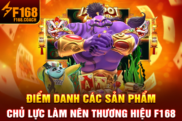 Điểm danh các sản phẩm chủ lực làm nên thương hiệu F168 Điểm danh các sản phẩm chủ lực làm nên thương hiệu F168