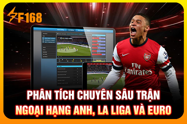 Phân tích chuyên sâu trận Ngoại hạng Anh, La Liga và Euro Phân tích chuyên sâu trận Ngoại hạng Anh, La Liga và Euro